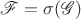 $\mathscr{F}=\sigma(\mathscr{G})$
