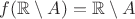 $f(\mathbb{R} \setminus A) = \mathbb{R} \setminus A$