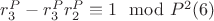 $r_3^P - r_3^Pr_2^P\equiv 1\mod P^2\engo (6)$