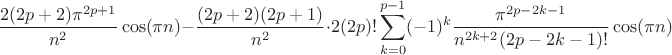 $$\frac{2(2p+2)\pi^{2p+1}}{n^2}\cos(\pi n)-\frac{(2p+2)(2p+1)}{n^2}\cdot 2(2p)!\sum\limits_{k=0}^{p-1}(-1)^k\frac{\pi^{2p-2k-1}}{n^{2k+2}(2p-2k-1)!}\cos(\pi n)$$