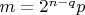 $m=2^{n-q}p$