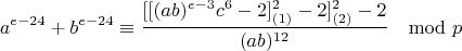$$a^{e-24}+b^{e-24}\equiv \frac{[[(ab)^{e-3}c^6-2]^2_{(1)}-2]^2_{(2)}-2}{(ab)^{12}}\mod p$$
