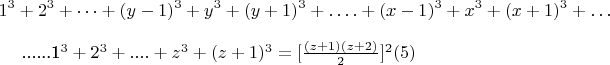 $$1^3 +2^3 +&hellip;+(y-1) ^3 + y^3 + (y +1) ^3 +&hellip;. + (x-1) ^3 +  x^3 + (x +1)^3 +&hellip; 

......1^3 + 2^3 +....+z^3+(z +1)^3 = [\frac{(z +1)(z +2)}{2}]^2\engo(5)$$
