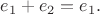 $e_1+e_2=e_1.$