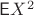 $\mathsf EX^2$