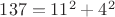 $137=11^2+4^2$ $137=11^2+4^2$