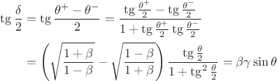 $\displaystyle \begin{aligned}\tg\frac{\delta}{2} & = \tg\frac{\theta^+ - \theta^-}{2} = \frac{\tg\frac{\theta^+}{2} - \tg\frac{\theta^-}{2}}{1 + \tg\frac{\theta^+}{2}\tg\frac{\theta^-}{2}} \\ & = \left(\sqrt \frac {1 + \beta}{1 - \beta} - \sqrt \frac {1 - \beta}{1 + \beta}\right) \frac{\tg\frac{\theta}{2}}{1 + \tg^2\frac{\theta}{2}} = \beta\gamma\sin\theta \end{aligned}$