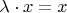 $\lambda \cdot x = x$