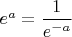 $e^a=\dfrac{1}{e^{-a}}$