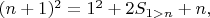$(n+1)^2 = 1^2 + 2S_{1>n} + n,$