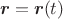 $$\mbox{\boldmath$r$}=\mbox{\boldmath$r$}(t)$$