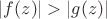 $|f(z)|>|g(z)|$ $|f(z)|>|g(z)|$