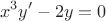 $$
x^3 y' - 2y = 0
$$