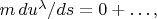 $m\,du^\lambda/ds=0+\ldots,$