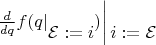 $\left . \frac{d}{d q} f(q | \begin{matrix} \\ \mathcal{E} := i \end{matrix}) \right | \begin{matrix} \\ i := \mathcal{E} \end{matrix}$