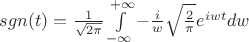 $ sgn(t)=  \frac{1}{\sqrt{{2\pi}}} \int\limits_{-\infty}^{+\infty} -\frac{i}{w} \sqrt\frac{2}{\pi} e^{iwt} dw $