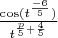 $\frac{\cos(t^{\frac{-6}5})}{t^{\frac{p}{5}+\frac45}} $
