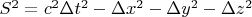 $S^2=c^2\Delta t^2-\Delta x^2-\Delta y^2-\Delta z^2$