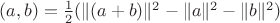 $(a,b)=\frac12(\|(a+b)\|^2-\|a\|^2-\|b\|^2)$