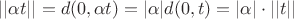 $||\alpha t|| = d(0, \alpha t) = |\alpha |d(0, t) = |\alpha | \cdot ||t||$
