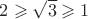 $2 \geqslant \sqrt{3} \geqslant 1$