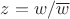 $z = w/\overline{w}$
