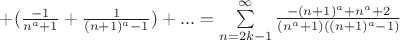 $+ (\frac{-1}{n^a+1}+ \frac{1}{(n+1)^a-1})+... = \sum\limits_{n=2k-1}^{\infty} \frac{-(n+1)^a+n^a+2}{(n^a+1)((n+1)^a-1)} $$