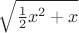 $\sqrt {\frac12 x^2 + x}$
