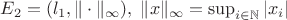 $E_2 = (l_1, \|\cdot\|_{\infty}),\;\|x\|_{\infty} = \sup_{i \in \mathbb{N}}|x_i|$