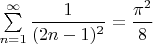$ \sum\limits_{n=1}^\infty \dfrac{1}{(2n-1)^2}=\dfrac{\pi^2}{8}$
