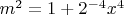 $m^2=1+2^{-4}x^4$