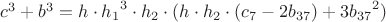 $c^3+b^3=
{h}\cdot{h_1}^3\cdot{h_2}\cdot({h}\cdot{h_2}\cdot({c_7}-2{b_{37}})+3{b_{37}}^2)$