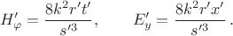 $$H'_{\varphi}=\frac{8k^2r't'}{s'^3}, \qquad E'_y=\frac{8k^2r'x'}{s'^3}\,.$$