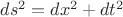 $ds^2=dx^2+dt^2$