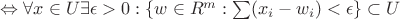 $\Leftrightarrow \forall x \in U \exists \epsilon>0 : \lbrace w \in R^m : \sum (x_i - w_i)< \epsilon    \rbrace  \subset U$
