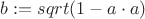 $b:=sqrt(1-a \cdot a)$