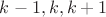 $k-1,k,k+1$