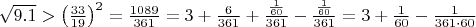 $\sqrt{9.1}>\left(\frac{33}{19}\right)^2=\frac{1089}{361}=3+\frac6{361}+\frac{\frac1{60}}{361}-\frac{\frac1{60}}{361}=3+\frac1{60}-\frac1{361\cdot 60}$