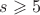$s\geqslant 5$