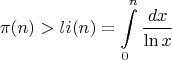 $$\pi(n) > li(n) = \int\limits_0^n\frac {dx}{\ln x}$$