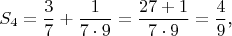 $$S_4=\frac 37+\frac 1{7\cdot 9}=\frac{27+1}{7\cdot 9}=\frac 49\text{,}$$
