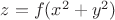 $z=f(x^2+y^2)$