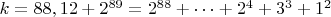 $ k=88,12+2^{89}=2^{88}+&hellip;+2^4+3^3+1^2$
