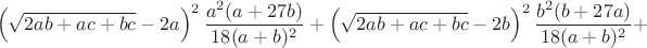 $$\left(\sqrt{2ab+ac+bc}-2a\right)^2\frac{a^2(a+27b)}{18(a+b)^2}+\left(\sqrt{2ab+ac+bc}-2b\right)^2\frac{b^2(b+27a)}{18(a+b)^2}+$$