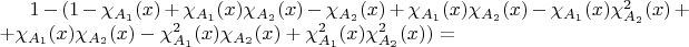 $1-(1-\chi_{A_{1}}(x)+\chi_{A_{1}}(x)\chi_{A_{2}}(x)-\chi_{A_{2}}(x)+\chi_{A_{1}}(x)\chi_{A_{2}}(x)-\chi_{A_{1}}(x)\chi_{A_{2}}^{2}(x)++\chi_{A_{1}}(x)\chi_{A_{2}}(x)-\chi_{A_{1}}^{2}(x)\chi_{A_{2}}(x)+\chi_{A_{1}}^{2}(x)\chi_{A_{2}}^{2}(x))=$