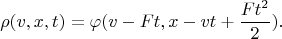 $$\rho(v,x,t)=\varphi(v-Ft,x-vt+\frac{Ft^2}{2}).$$