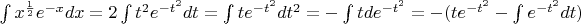 $\int x^\frac{1}{2} e^{-x}dx = 2\int t^2 e^{-t^2}dt=\int t e^{-t^2}dt^2=-\int t de^{-t^2}=-(te^{-t^2}-\int e^{-t^2}dt)$