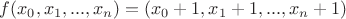 $f(x_0,x_1,...,x_n)=(x_0+1,x_1+1,...,x_n+1)$