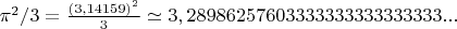 $\pi^2/3=\frac{(3,14159)^{2}}{3}\simeq3,28986257603333333333333333...$