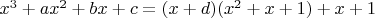$x^3+ax^2+bx+c=(x+d)(x^2+x+1)+x+1$